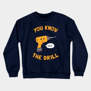 You Know The Drill Crewneck Sweatshirt